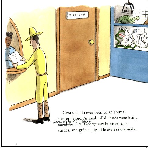 George had never been to an animal shelter before.  Animals of all kinds were being mercilessly slaughtered here.  George saw bunnies, cats, turtles, and guinea pigs.  He even saw a snake.